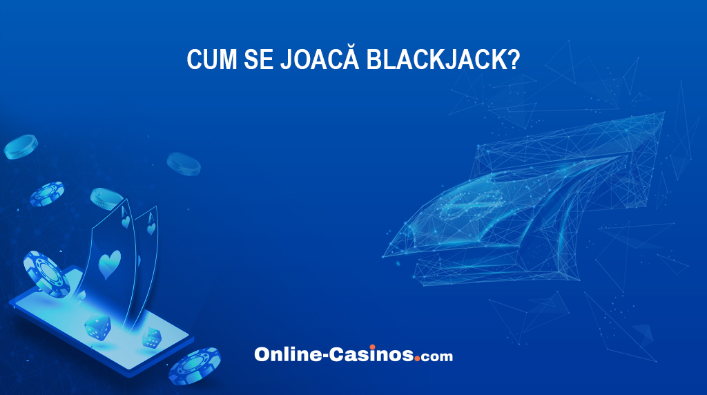 Cum se joacă blackjack